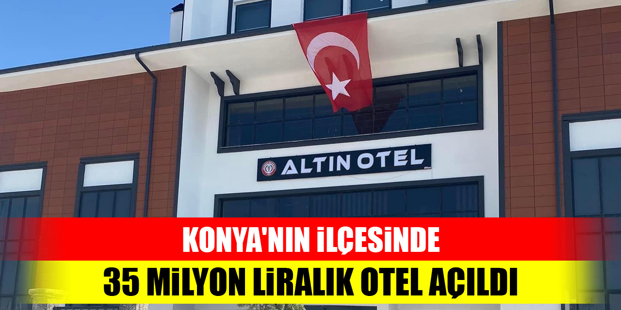 Konya'nın ilçesinde 35 milyon liralık otel açıldı