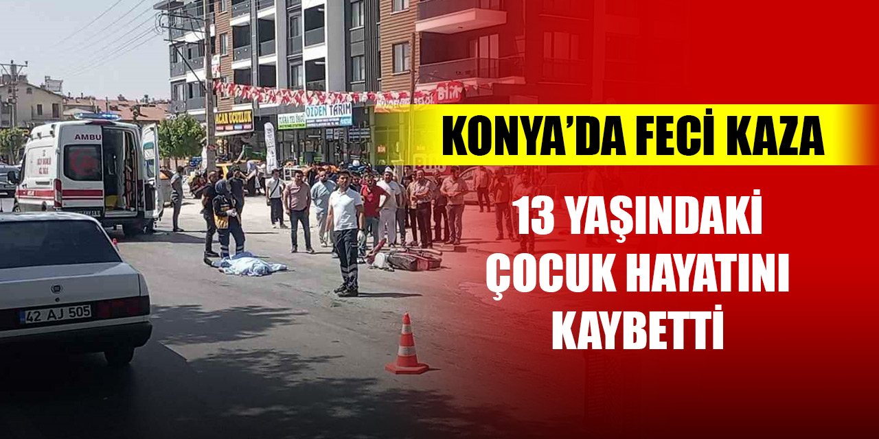 Konya'da merkezde feci trafik kazası! 13 yaşındaki motosiklet sürücüsü hayatını kaybetti
