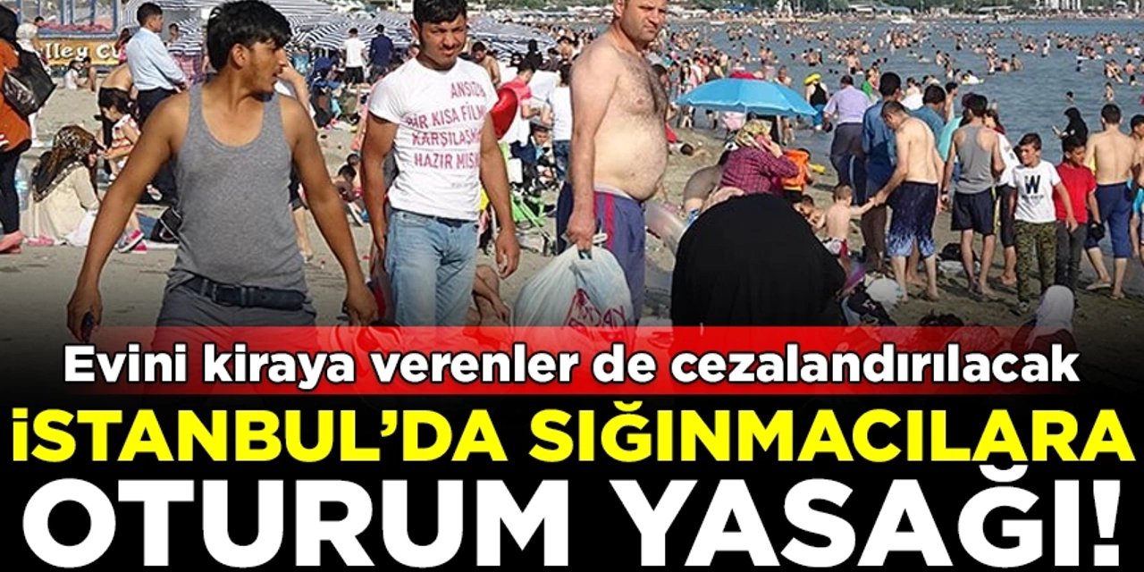 İstanbul’un Tamamında Yabancılara Oturum İzni Yasağı Getirildi!