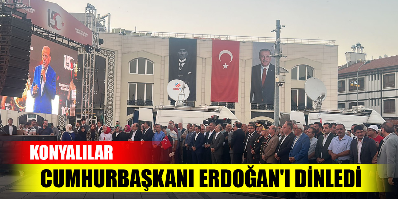 Konyalılar Cumhurbaşkanı Erdoğan'ı dinledi