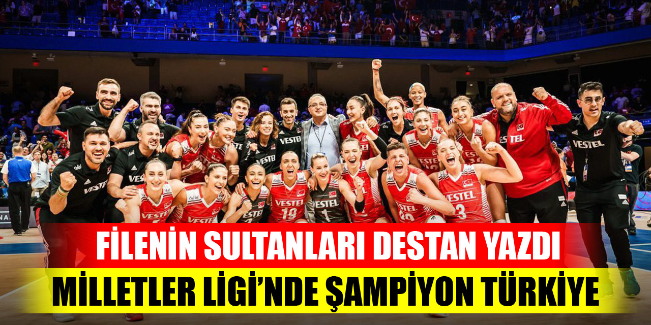Filenin Sultanları destan yazdı! Milletler Ligi'nde şampiyon Türkiye!
