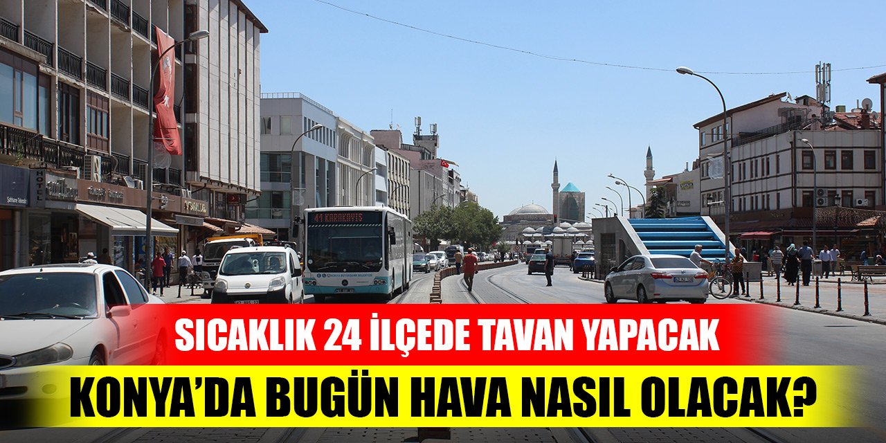 Konya’da bugün hava nasıl olacak? (19 Temmuz 2023)