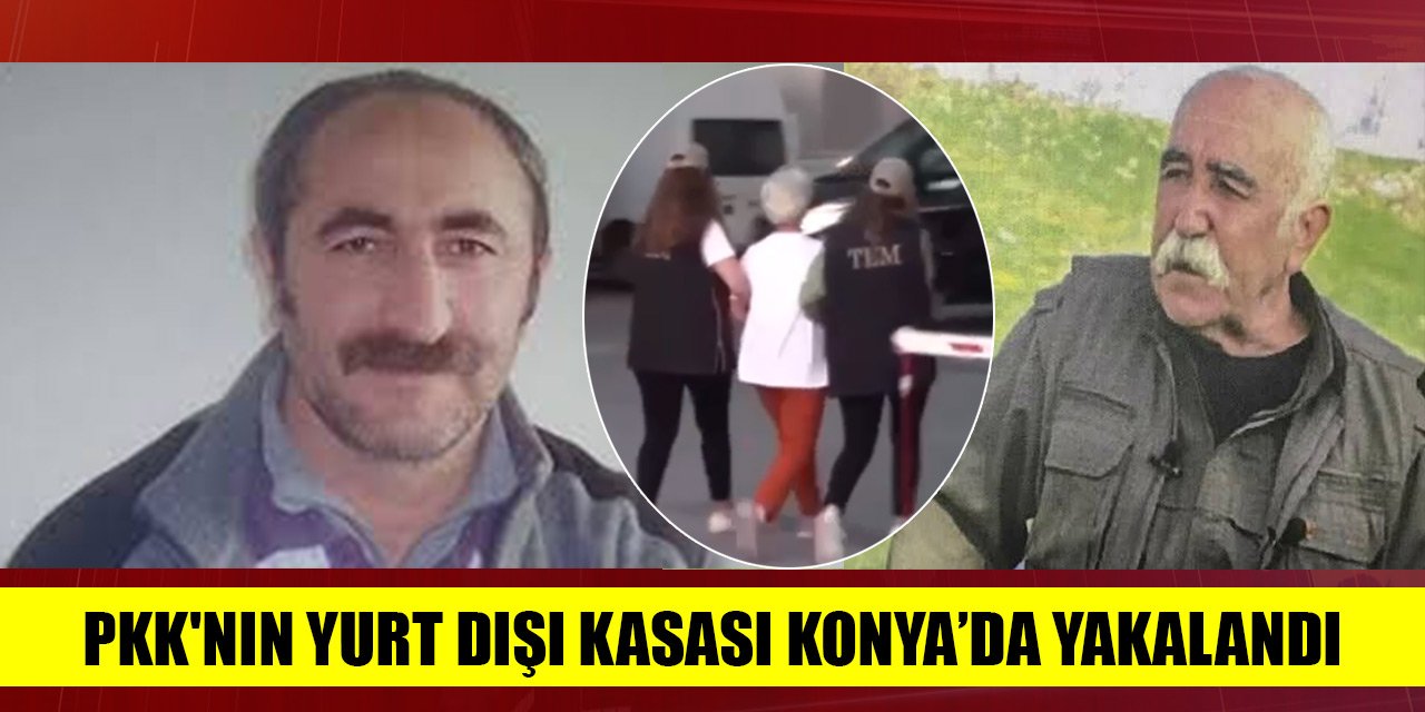 PKK'nın yurt dışı kasası Konya’da yakalandı