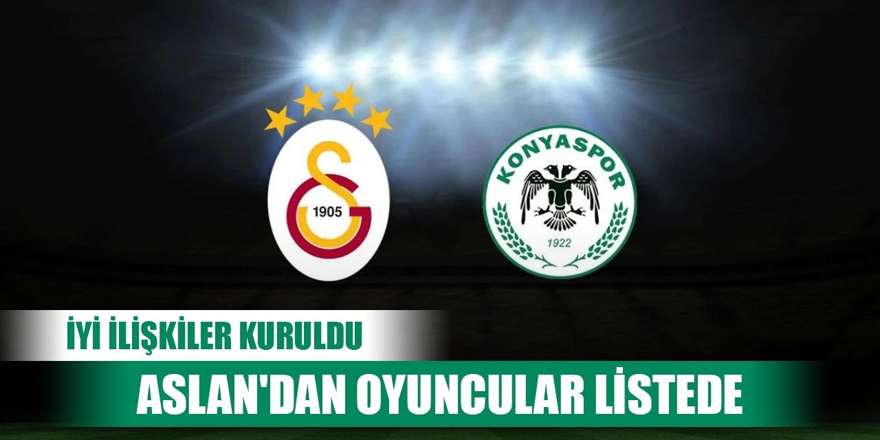 Konyaspor Galatasaray'dan 3 ismi yakından izliyor