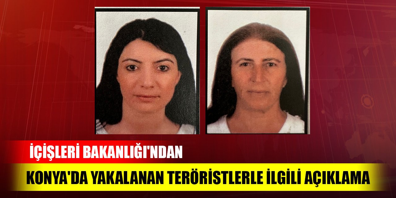 İçişleri Bakanlığı'ndan Konya'da yakalanan teröristlerle ilgili açıklama