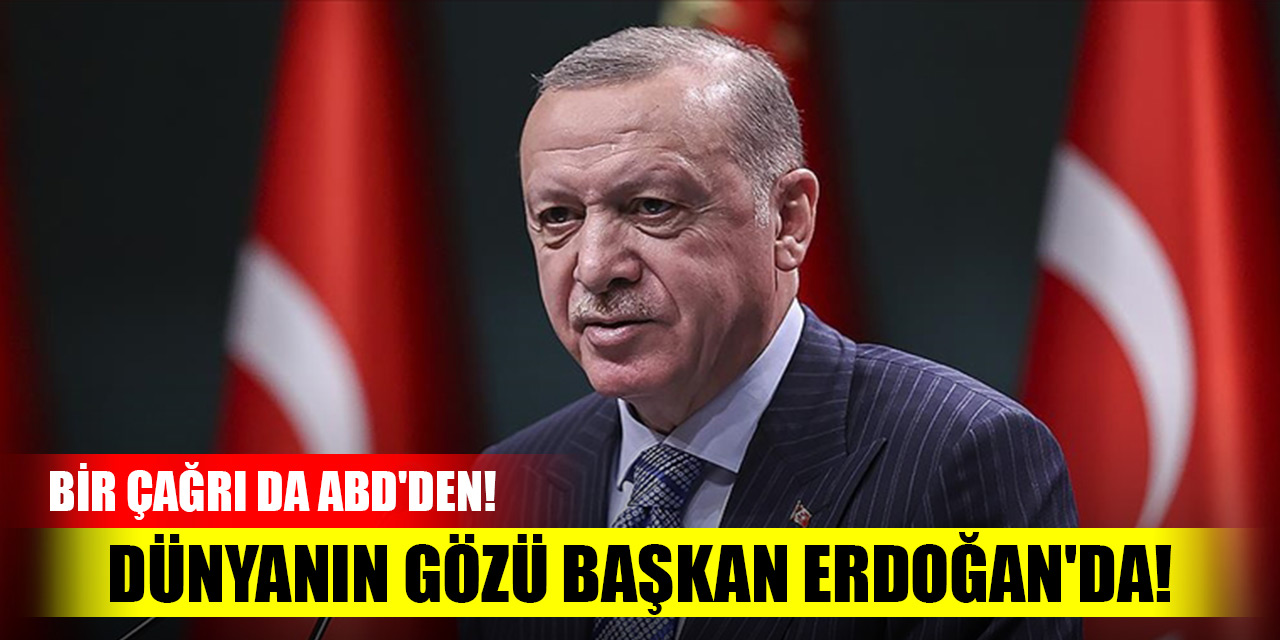 Dünyanın gözü Başkan Erdoğan'da! Bir çağrı da ABD'den!