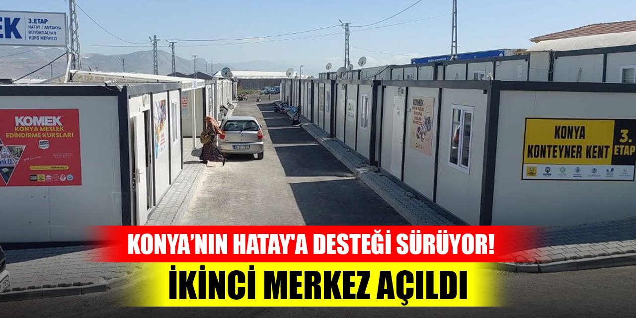 Konya Büyükşehir'in Hatay'a desteği sürüyor! İkinci merkez açıldı