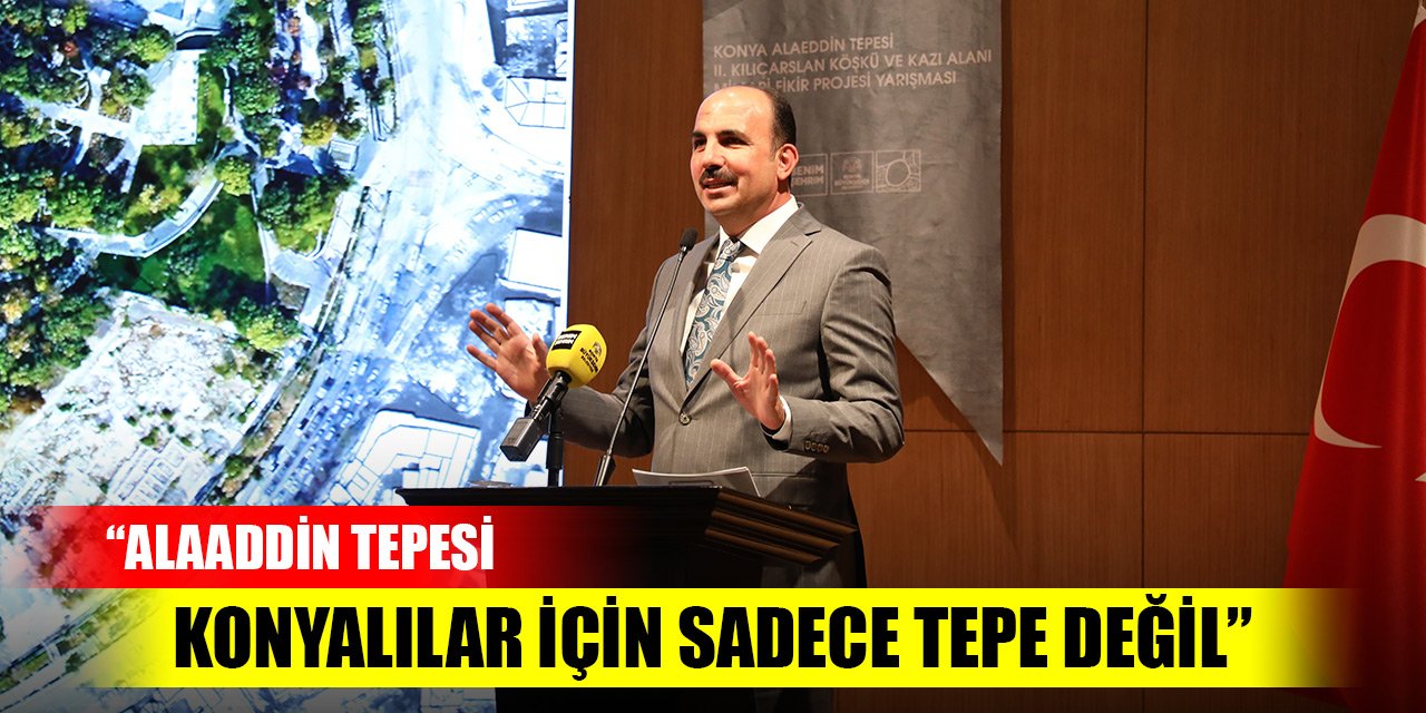 Başkan Altay: “Alaaddin Tepesi Konyalılar için sadece tepe değil”