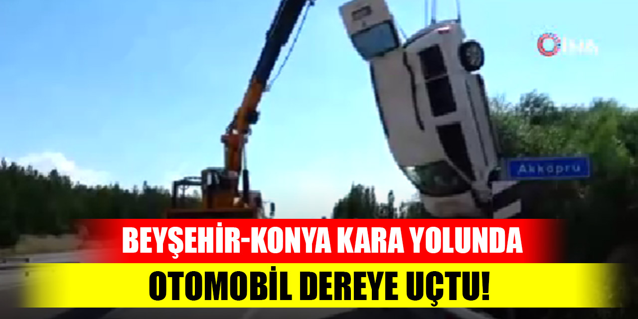 Beyşehir-Konya kara yolunda otomobil dereye uçtu!