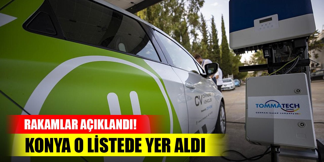 Rakamlar açıklandı! Konya'da  ne kadar elektrikli araç şarj istasyonu var?