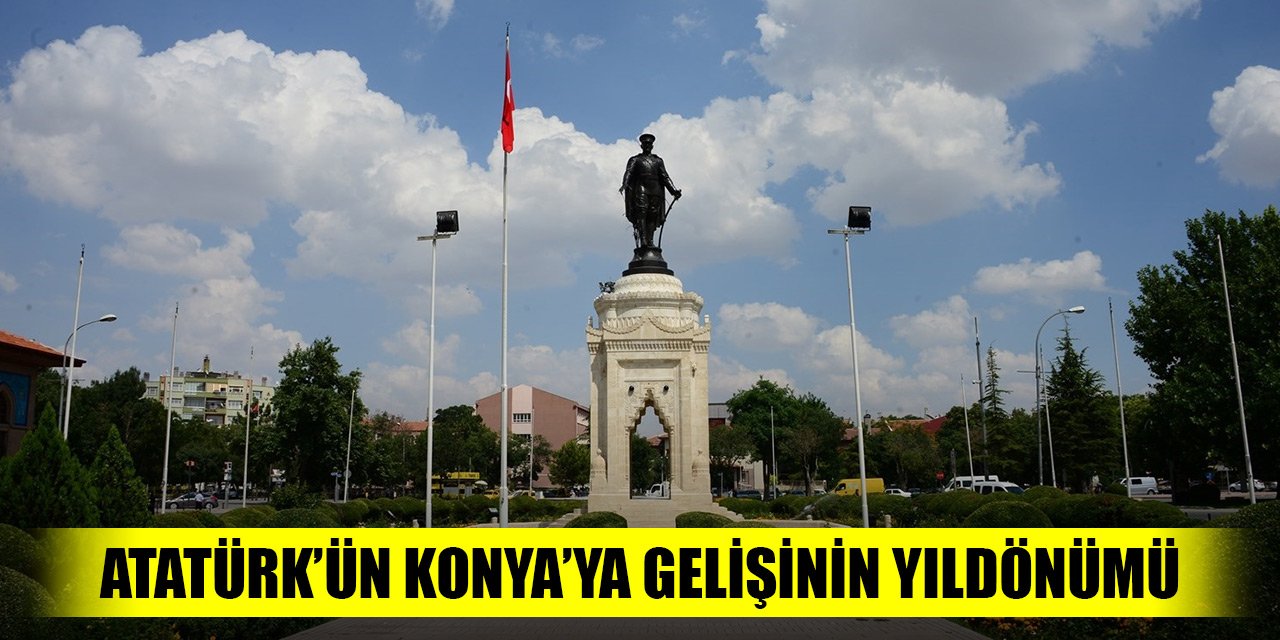 Mustafa Kemal Atatürk’ün Konya’ya gelişinin 103. yıldönümü