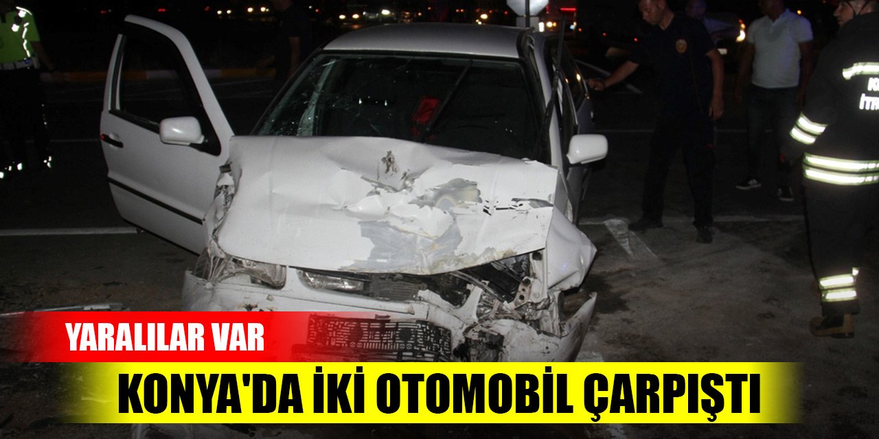 Konya'da otomobiller çarpıştı, yaralılar var
