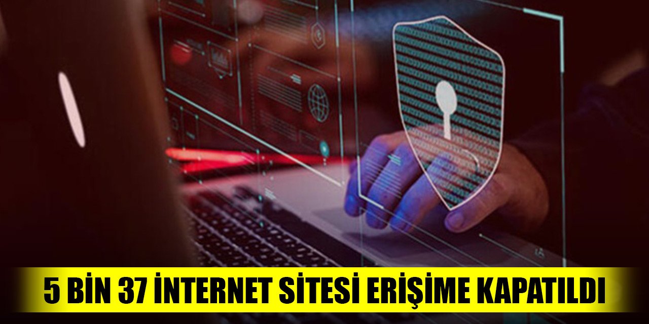 Yasa dışı yayın yapan 5 bin 37 internet sitesi erişime kapatıldı