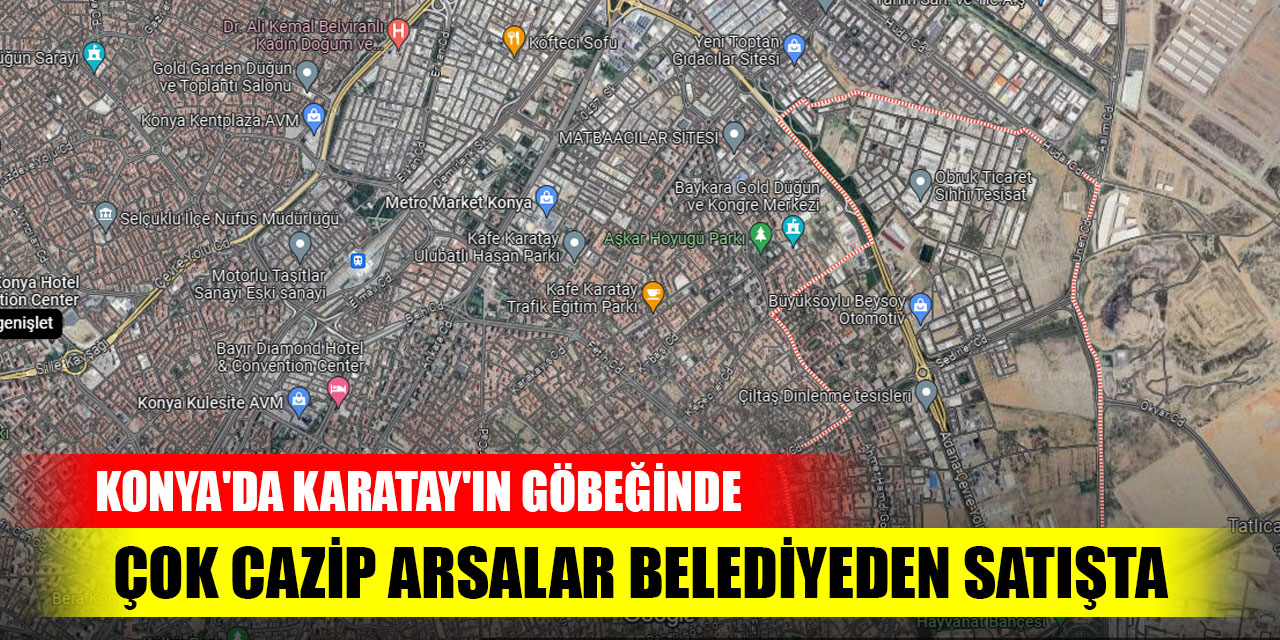 Konya'da Karatay'ın göbeğinde çok cazip arsalar belediyeden satışta