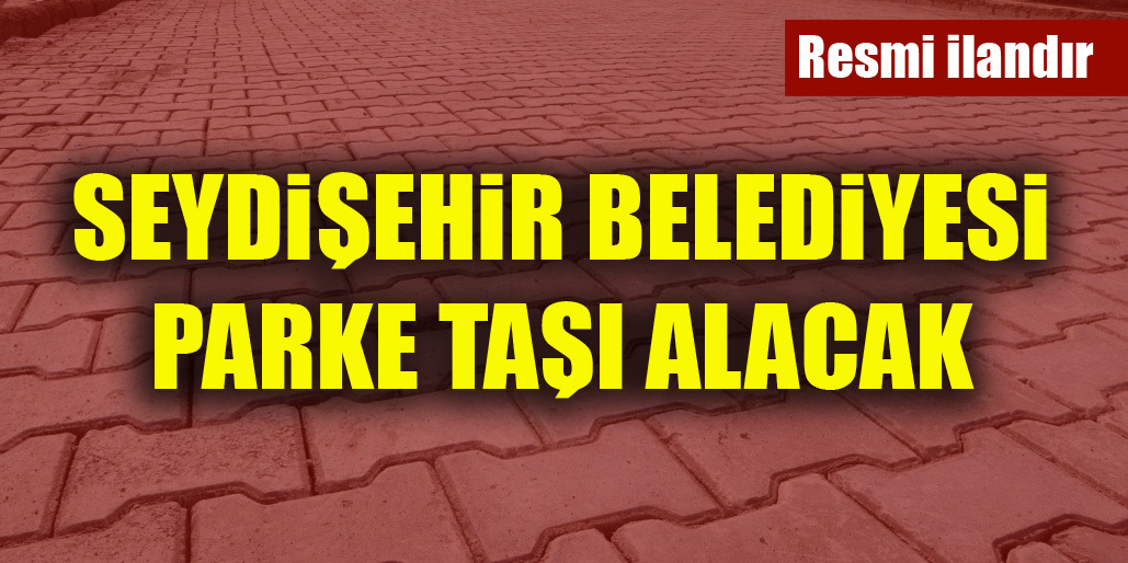 Seydişehir Belediyesi parke taşı alacak
