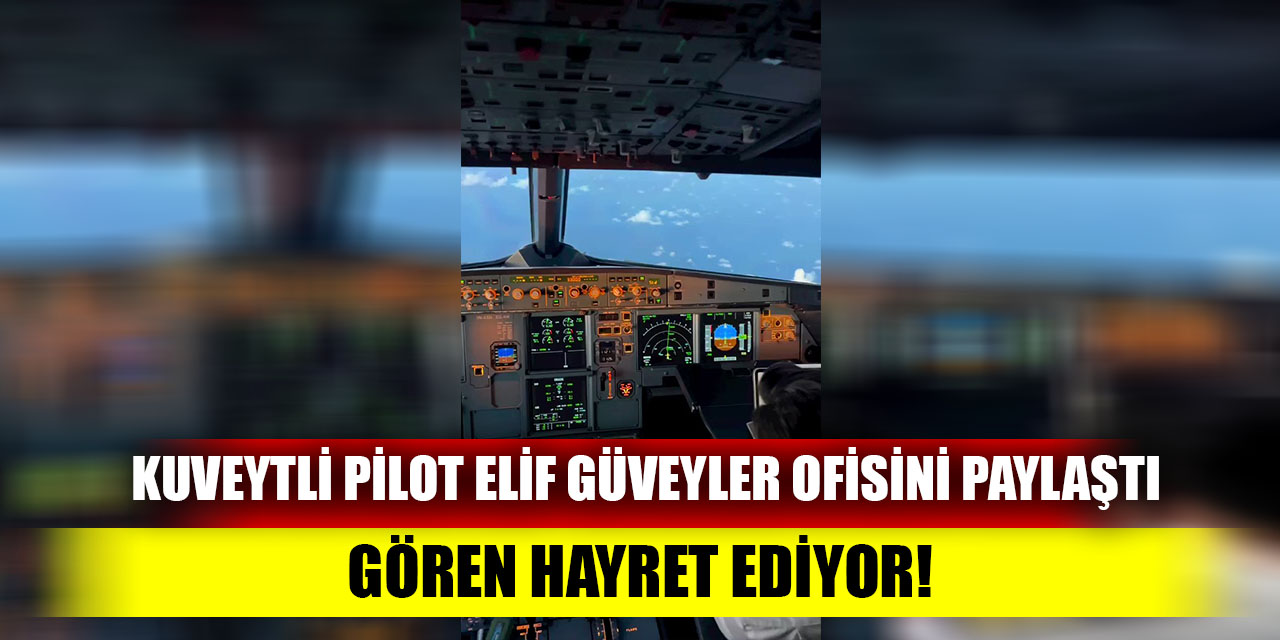 Kuveytli pilot Elif Güveyler ofisini paylaştı; Gören hayret ediyor!