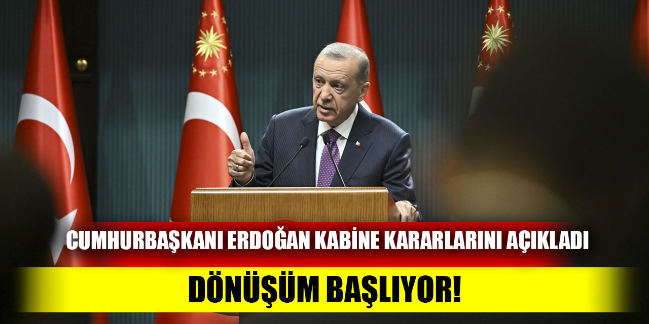 Cumhurbaşkanı Erdoğan Kabine kararlarını açıkladı Değişim başlıyor!