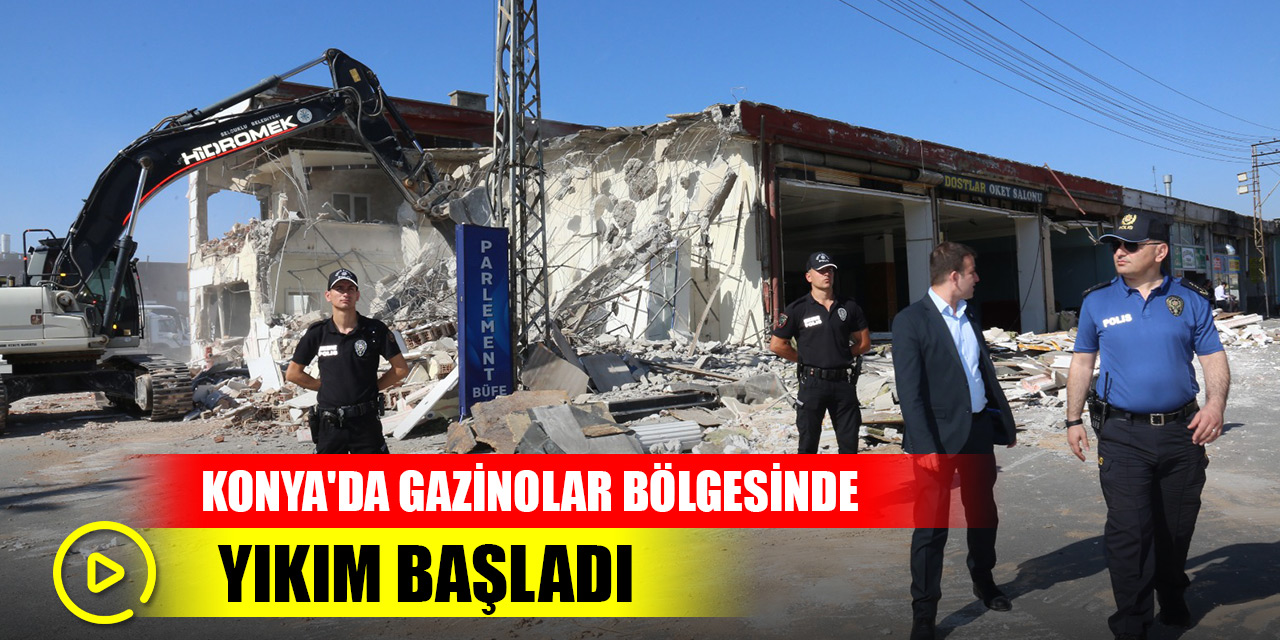 Son Dakika! Konya'da Gazinolar bölgesinde iş makinaları ile yıkım başladı