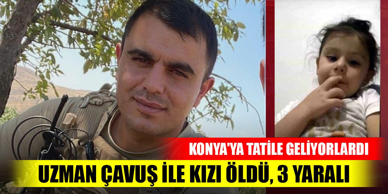 Konya'ya tatile gelen aileden acı haber! Uzman çavuş ile kızı öldü, 3 yaralı