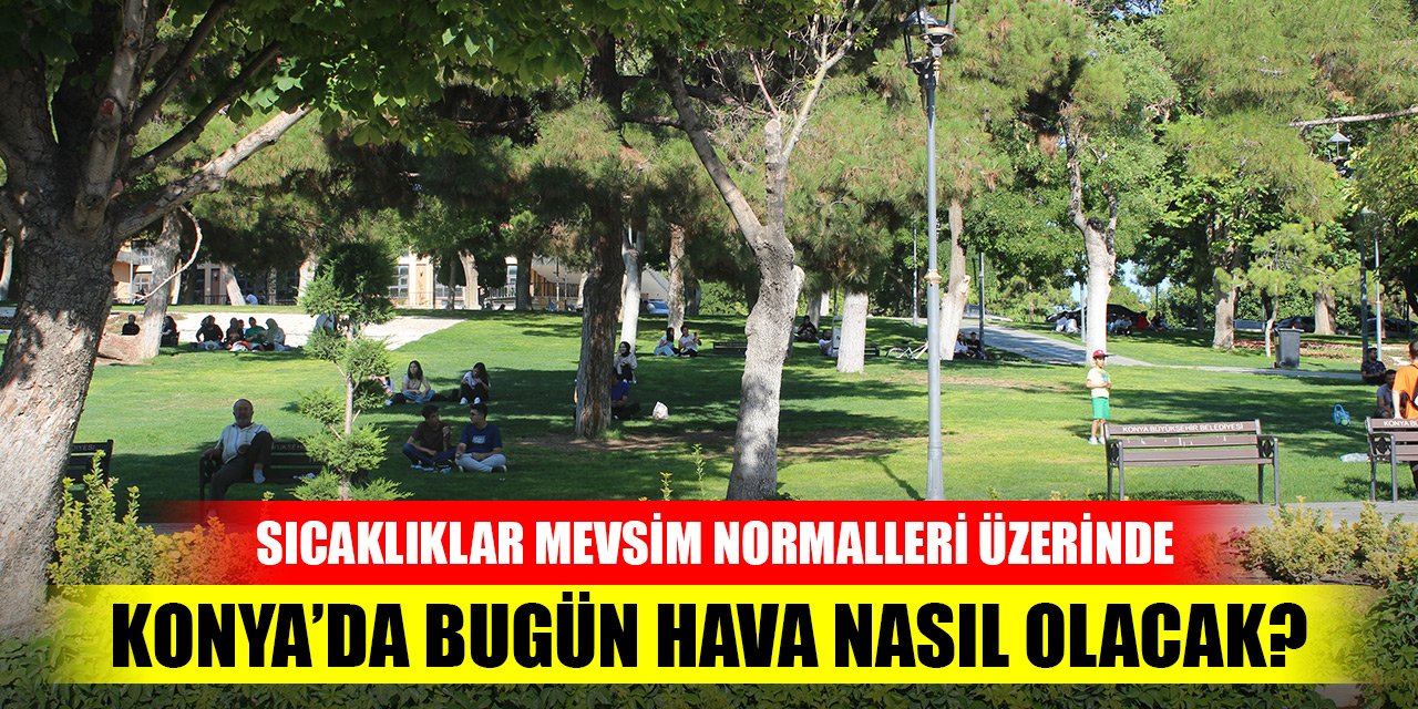 Konya’da bugün hava nasıl olacak?