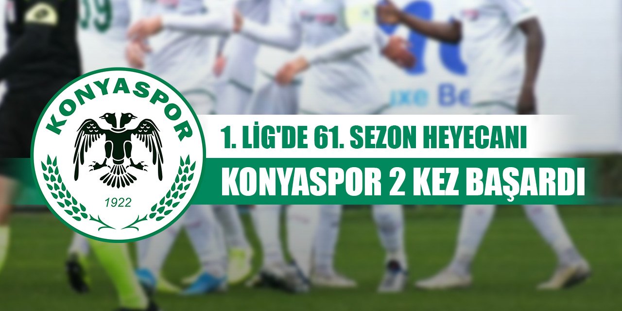 1. Lig'de 61. sezon heyecanı... Konyaspor iki kez başardı