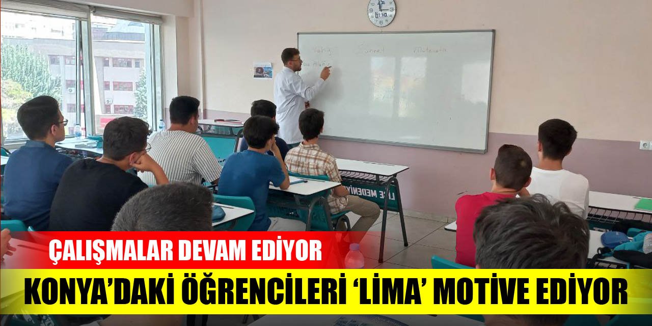 Konya'daki öğrencileri Lima motive ediyor! Çalışmalar devam ediyor