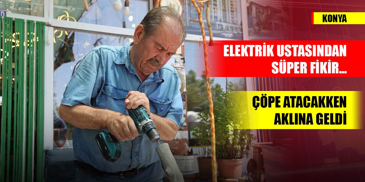 Konya'da 42 yıllık elektrik ustasından süper fikir... Çöpe atacakken aklına geldi