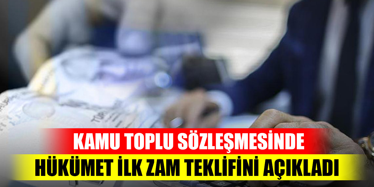 Son Dakika! Kamu toplu sözleşmesinde hükümet ilk zam teklifini açıkladı