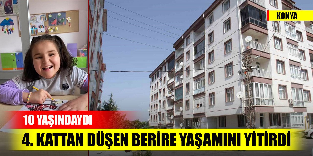 Konya'da apartmanın 4. katından düşen 10 yaşındaki Berire yaşamını yitirdi