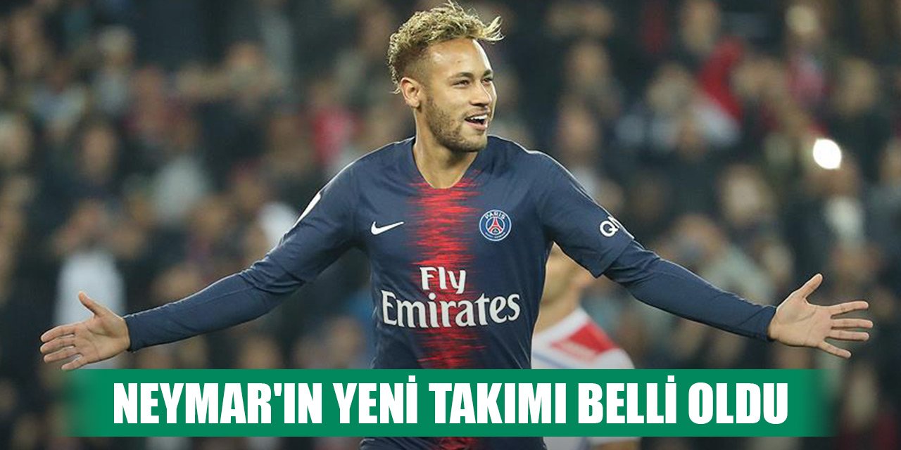 Neymar'ın yeni takımı belli oldu