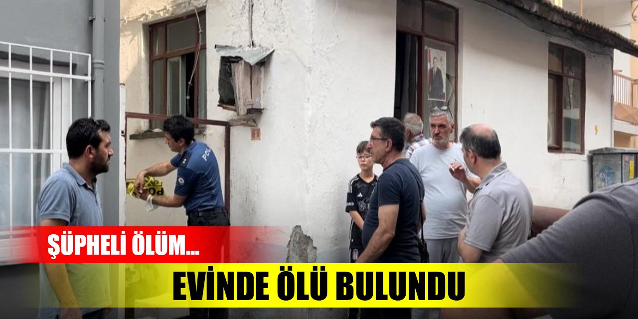 Şüpheli ölüm... Evinde ölü bulundu