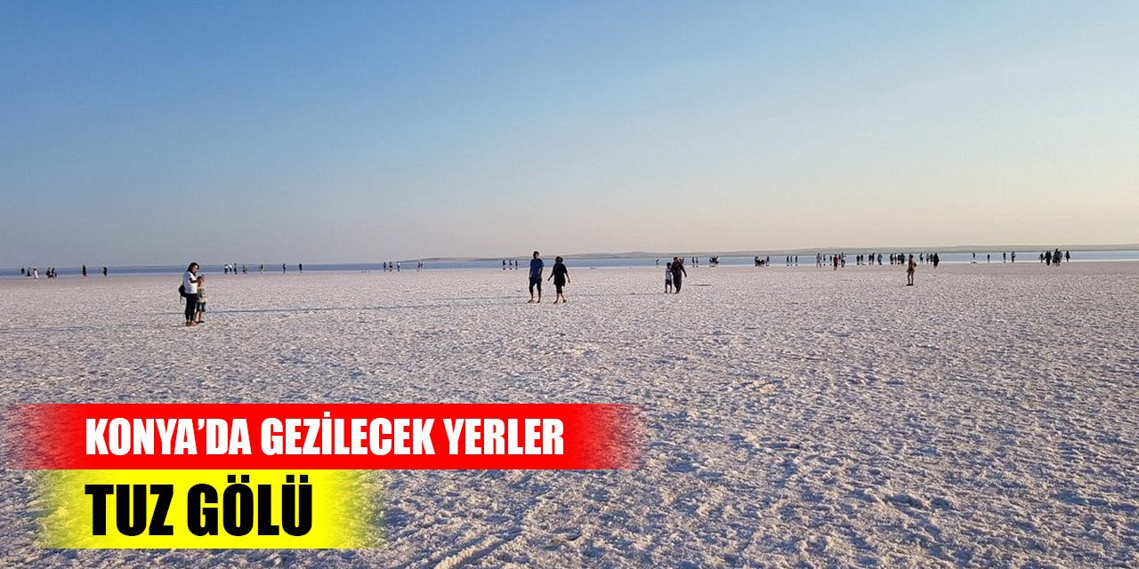 Konya’da gezilecek yerler: Tuz Gölü