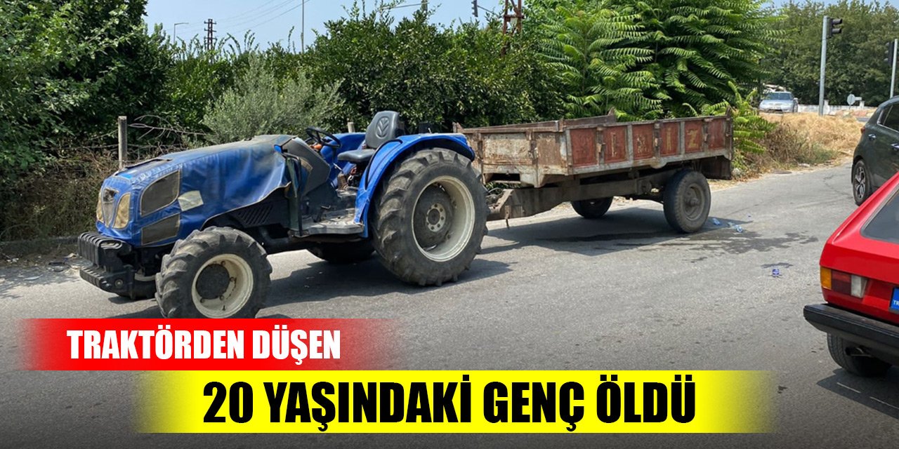 Traktörden düşen 20 yaşındaki genç öldü