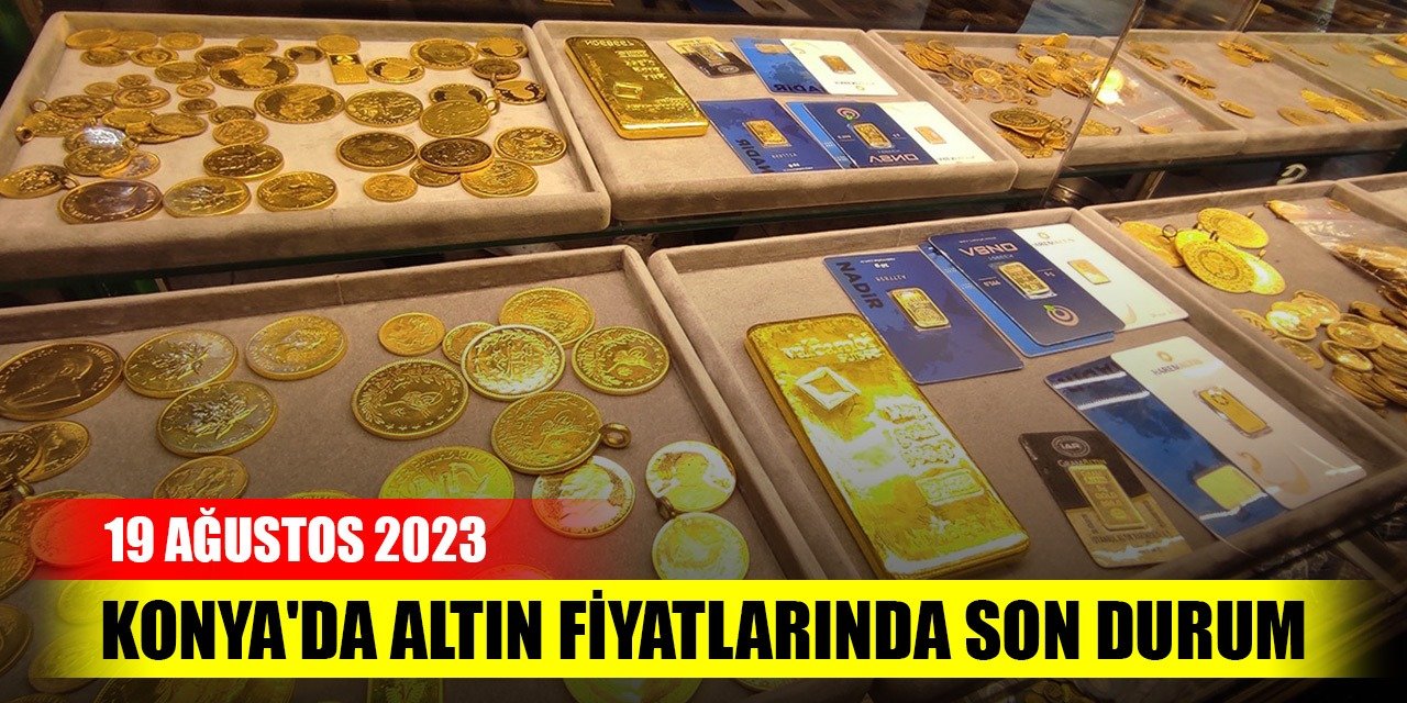 Konya'da altın fiyatlarında son durum (20 Ağustos 2023)