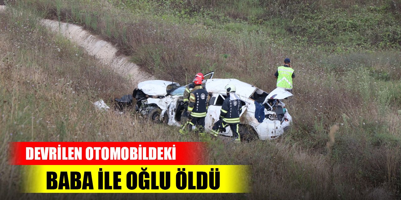 Kuzey Marmara Otoyolu'nda devrilen otomobildeki baba ile oğlu öldü