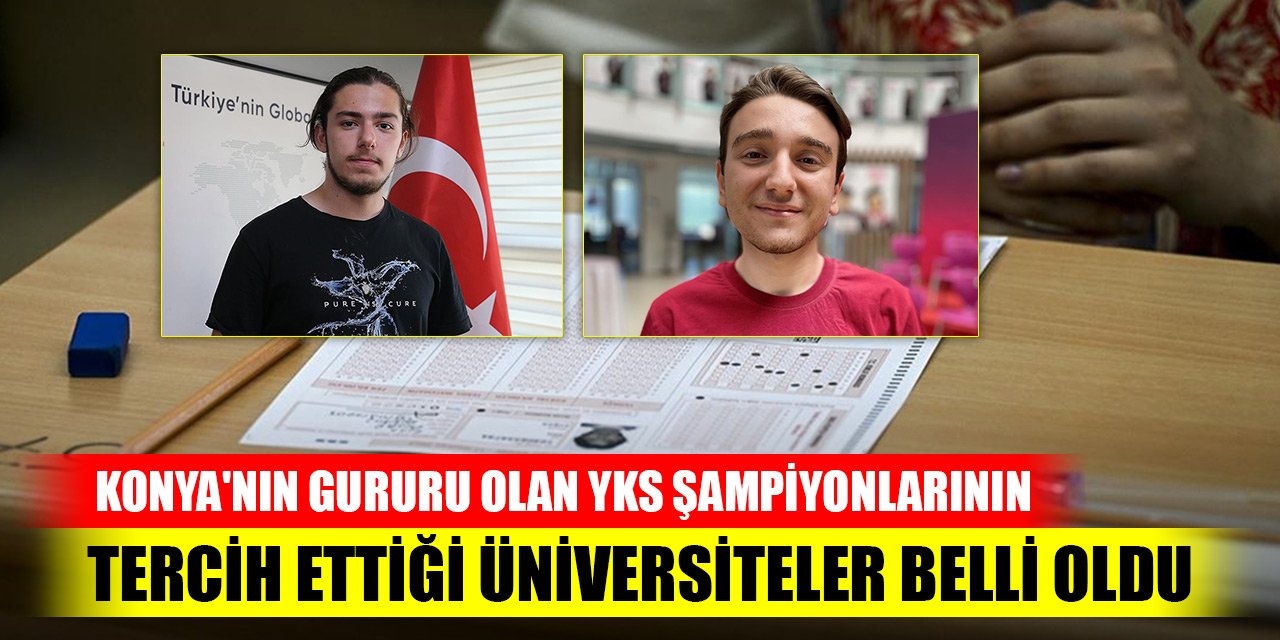 Konya'nın gururu olan YKS şampiyonlarının tercih ettiği üniversiteler belli oldu