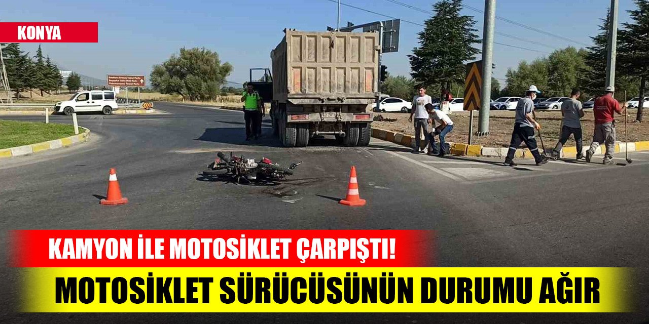 Konya’da kamyon ile motosiklet çarpıştı! Motosiklet sürücüsünün durumu ağır