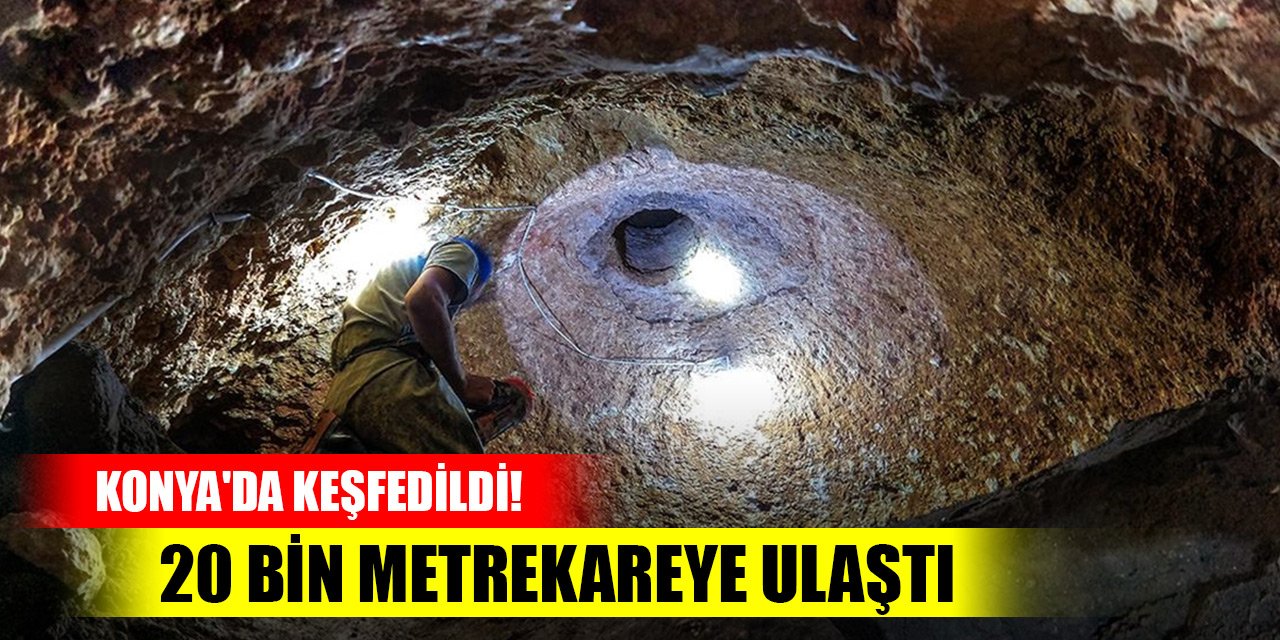 Konya'da keşfedildi! 20 bin metrekareye ulaştı