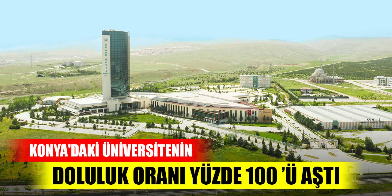 Konya'daki üniversitenin doluluk oranı yüzde 100 ’ü aştı