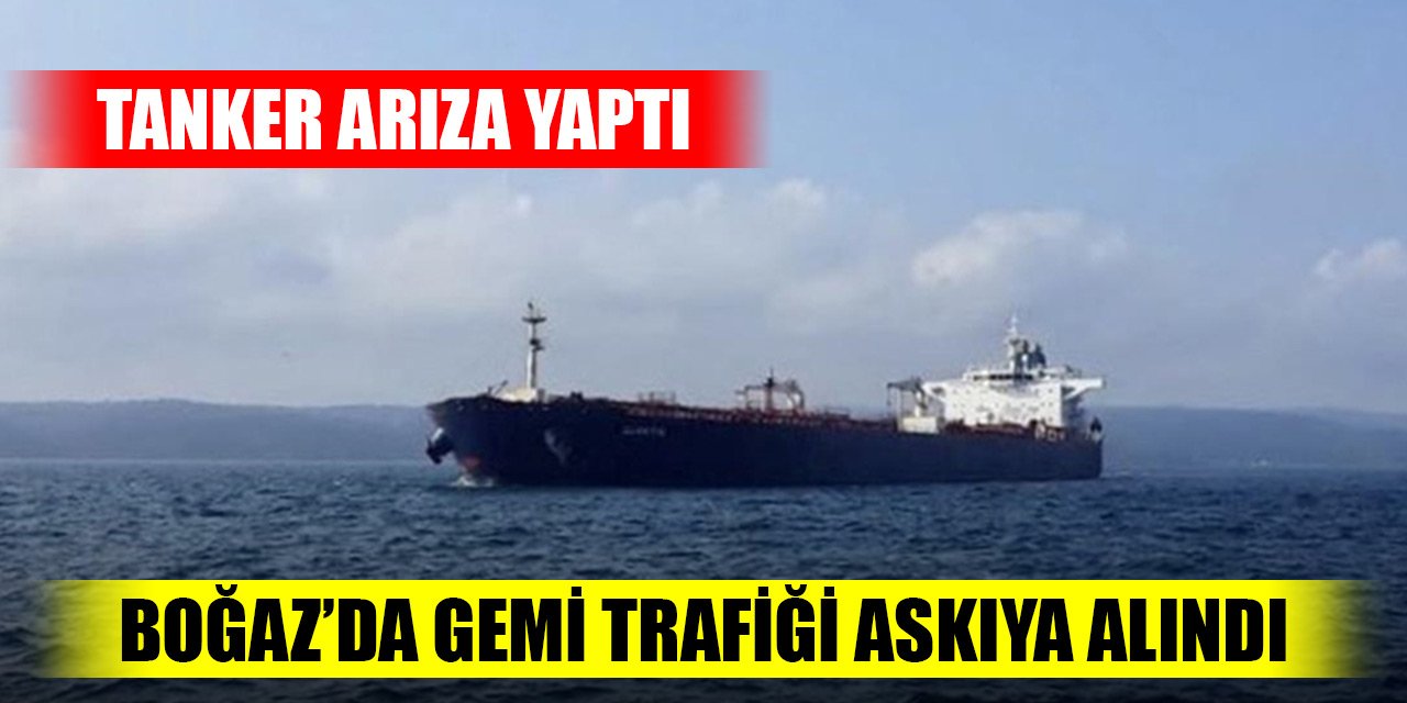 Petrol tankeri arızalandı, İstanbul Boğazı'nda gemi trafiği askıya alındı