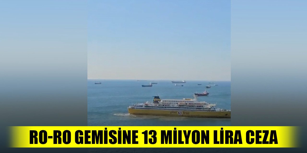 Denizi kirleten ro-ro gemisine 13 milyon 265 bin 525 lira ceza