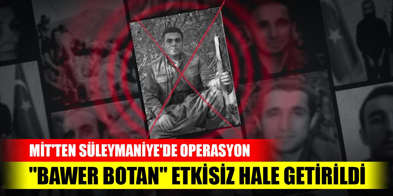 Son Dakika! MİT'ten Süleymaniye'de operasyon... "Bawer Botan" etkisiz hale getirildi