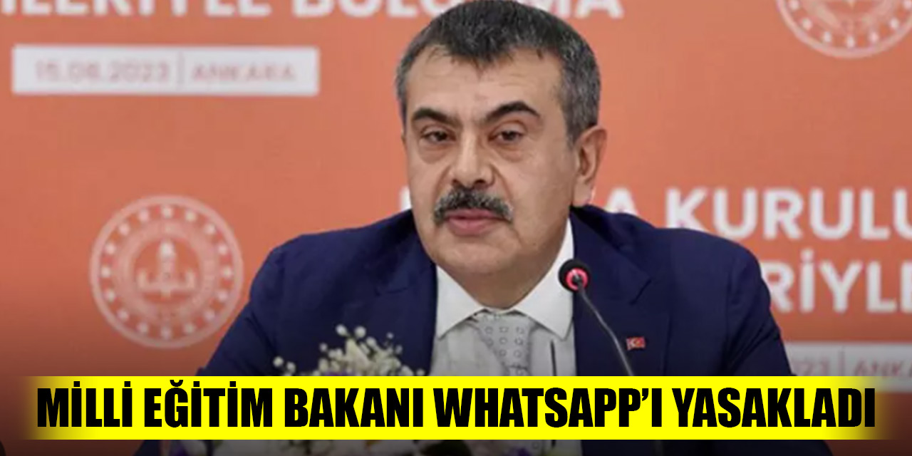 Milli Eğitim Bakanı WhatsApp'ı yasakladı