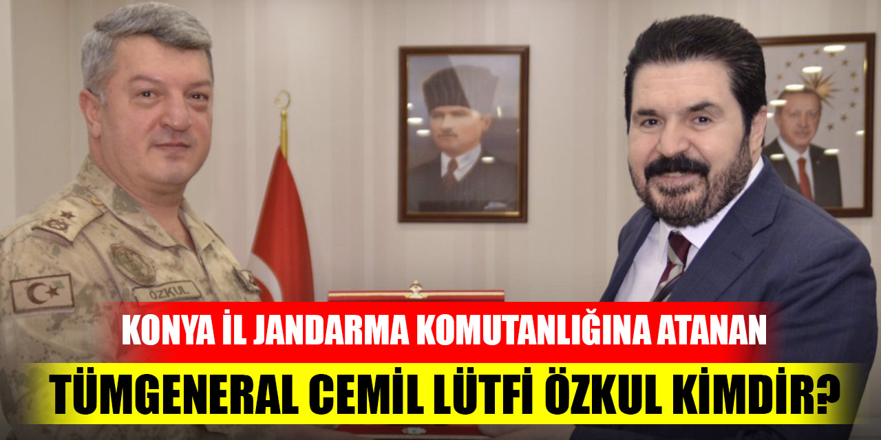Konya İl Jandarma Komutanlığına atanan Tümgeneral Cemil Lütfi Özkul kimdir?