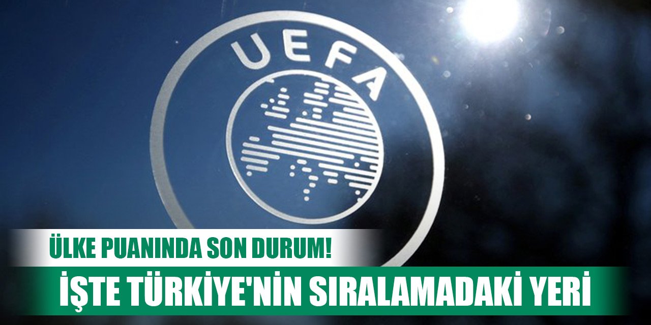 Ülke puanında son durum! İşte Türkiye'nin UEFA sıralamasındaki yeri