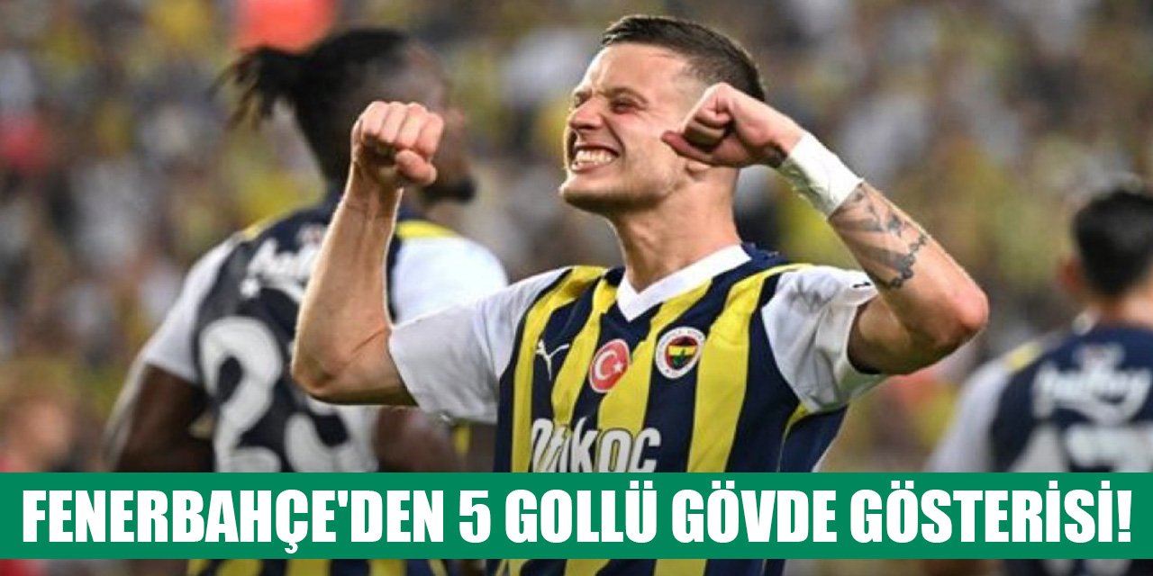 Fenerbahçe'den 5 gollü gövde gösterisi!