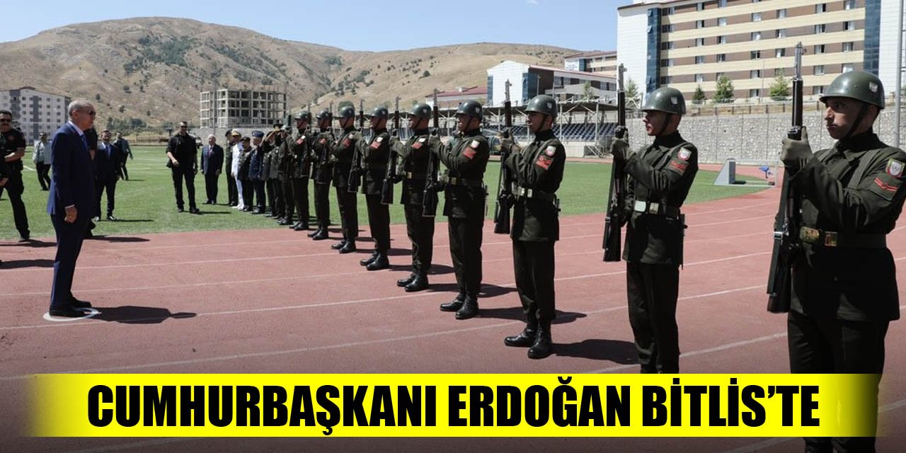 Cumhurbaşkanı Erdoğan Bitlis’te