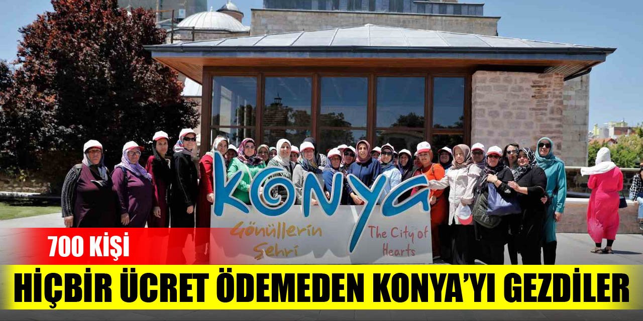 700 kişi hiçbir ücret ödemeden Konya'yı gezdiler