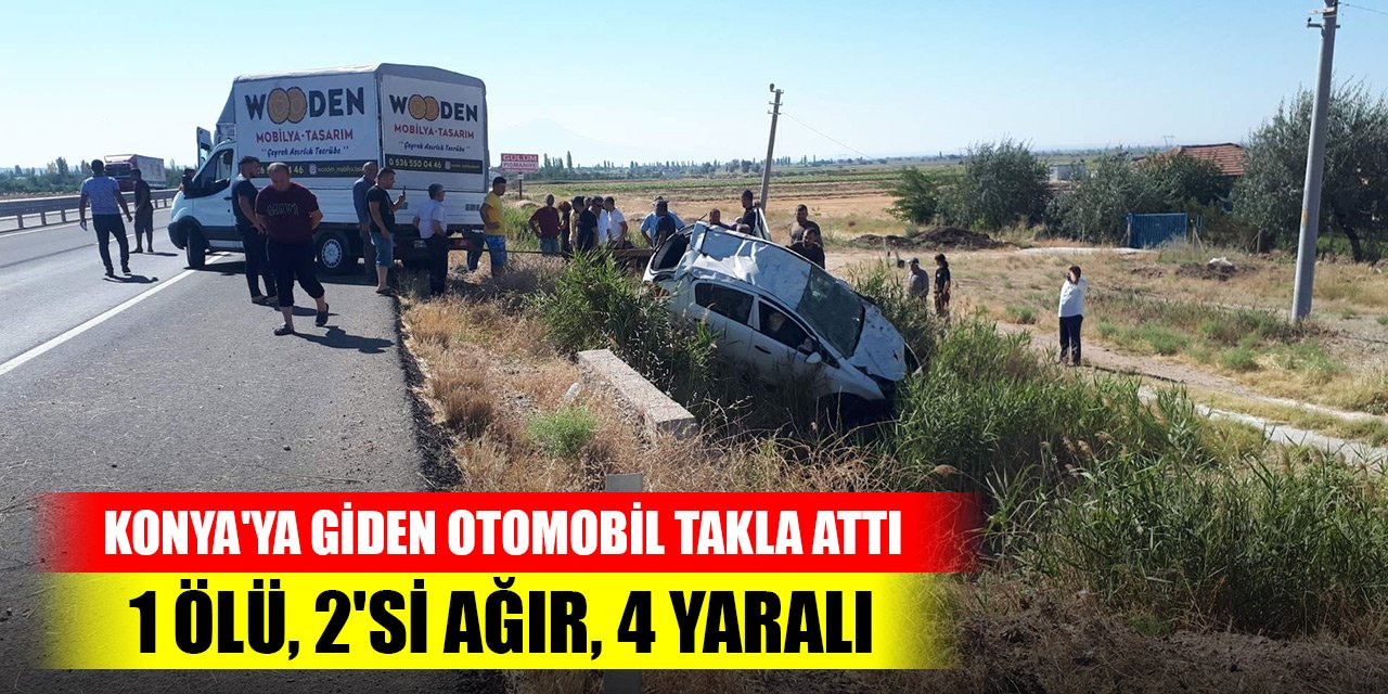 Konya'ya giden otomobil takla attı: 1 ölü, 2'si ağır, 4 yaralı