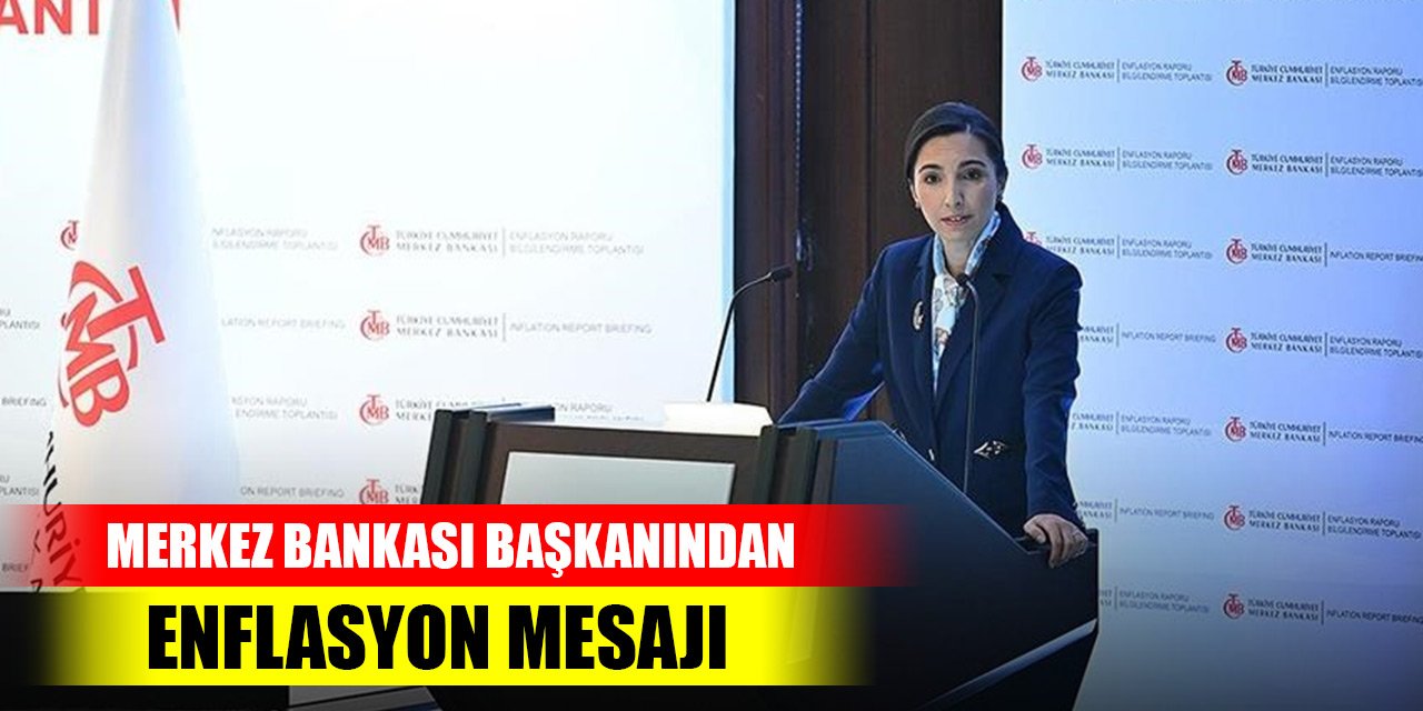 Merkez Bankası Başkanı Hafize Gaye Erkan'dan enflasyon mesajı